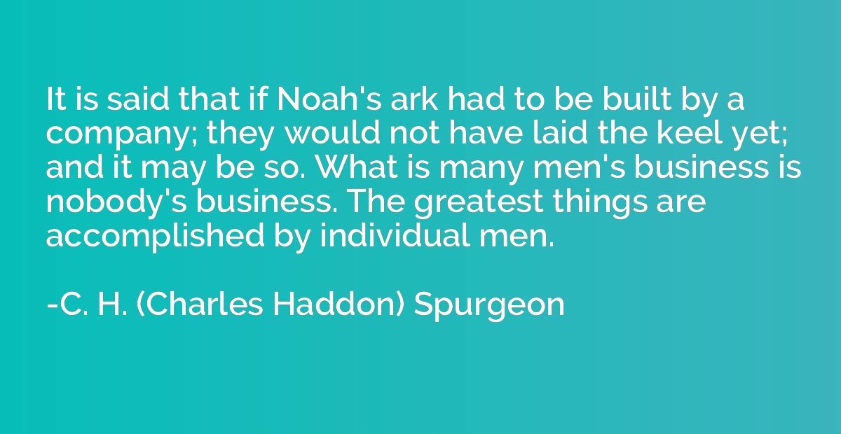 It is said that if Noah's ark had to be built by a company; 