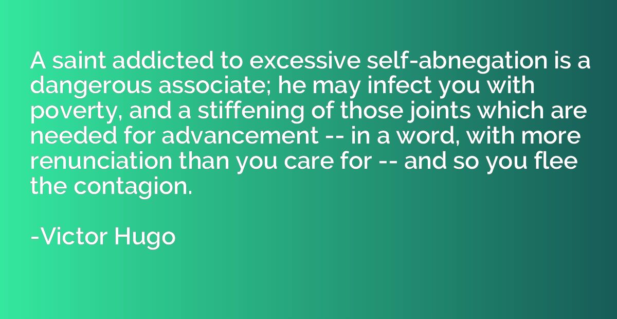 A saint addicted to excessive self-abnegation is a dangerous