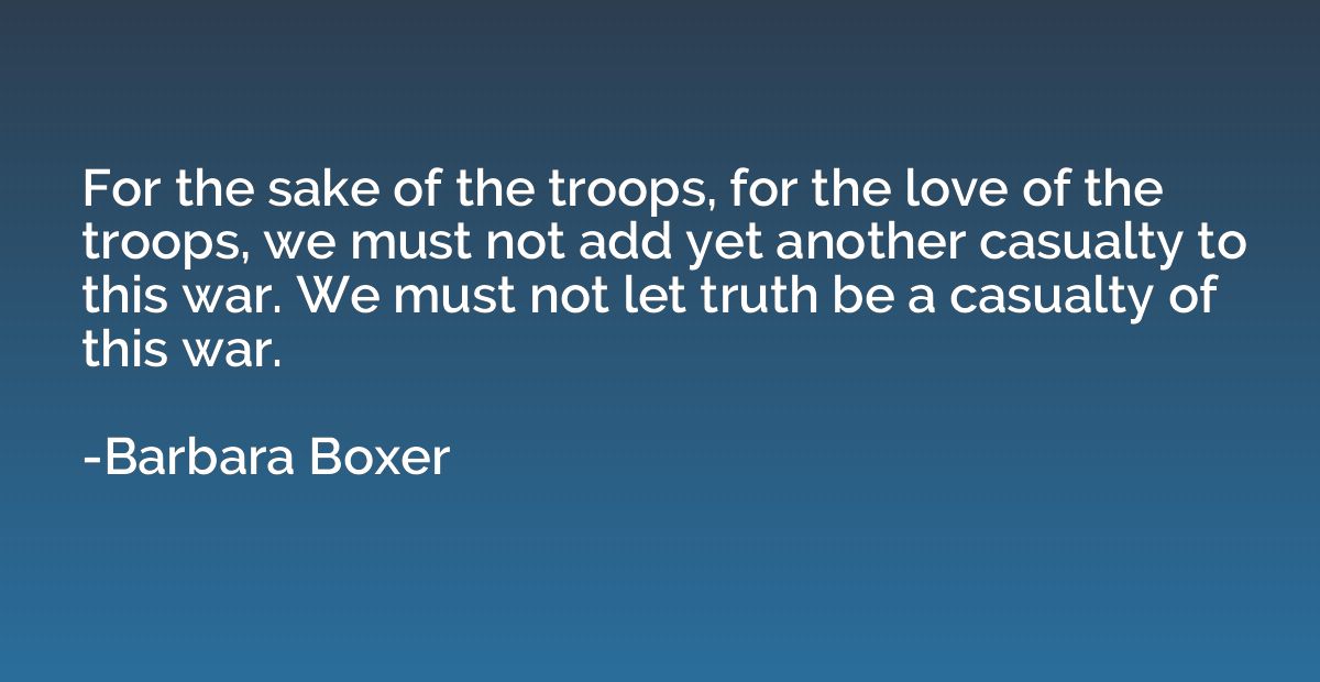 For the sake of the troops, for the love of the troops, we m