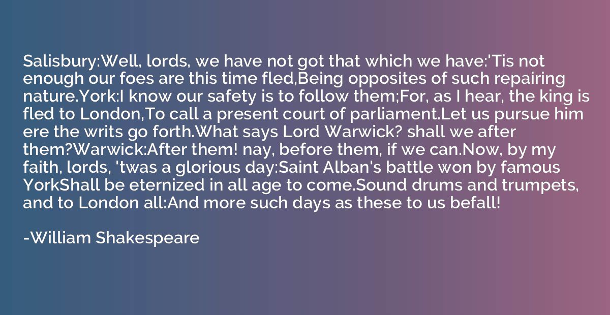 Salisbury:Well, lords, we have not got that which we have:'T