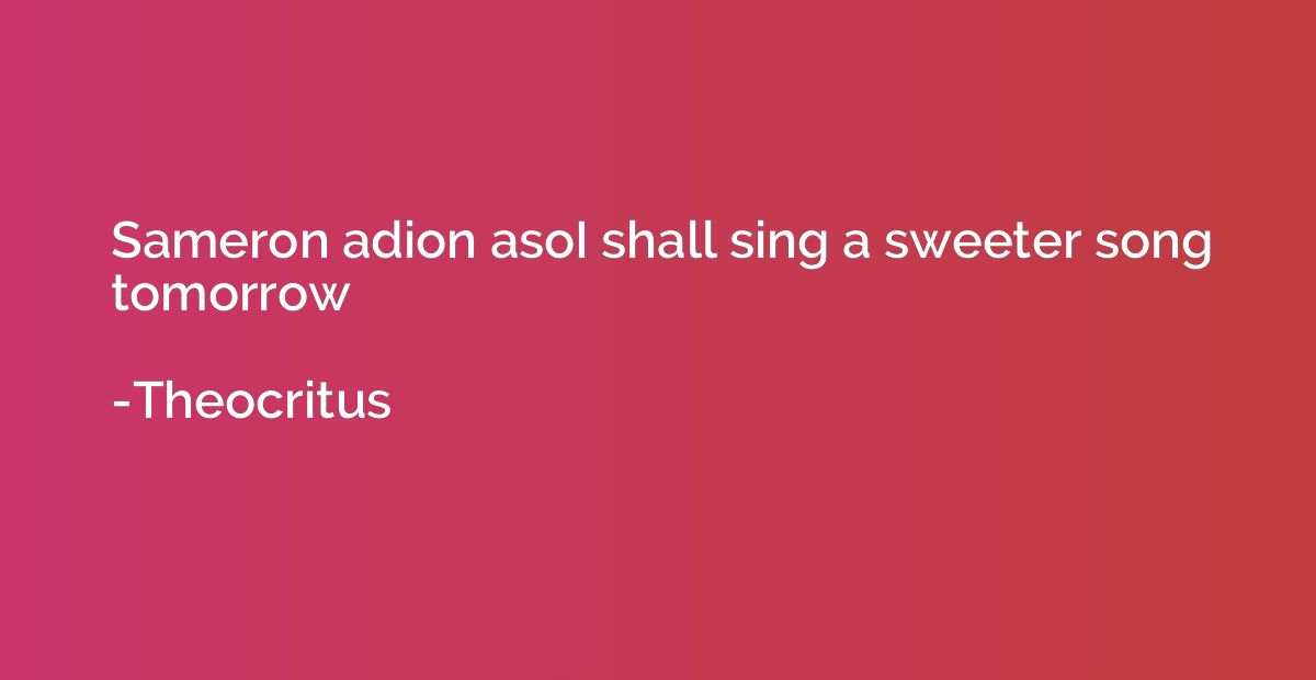 Sameron adion asoI shall sing a sweeter song tomorrow