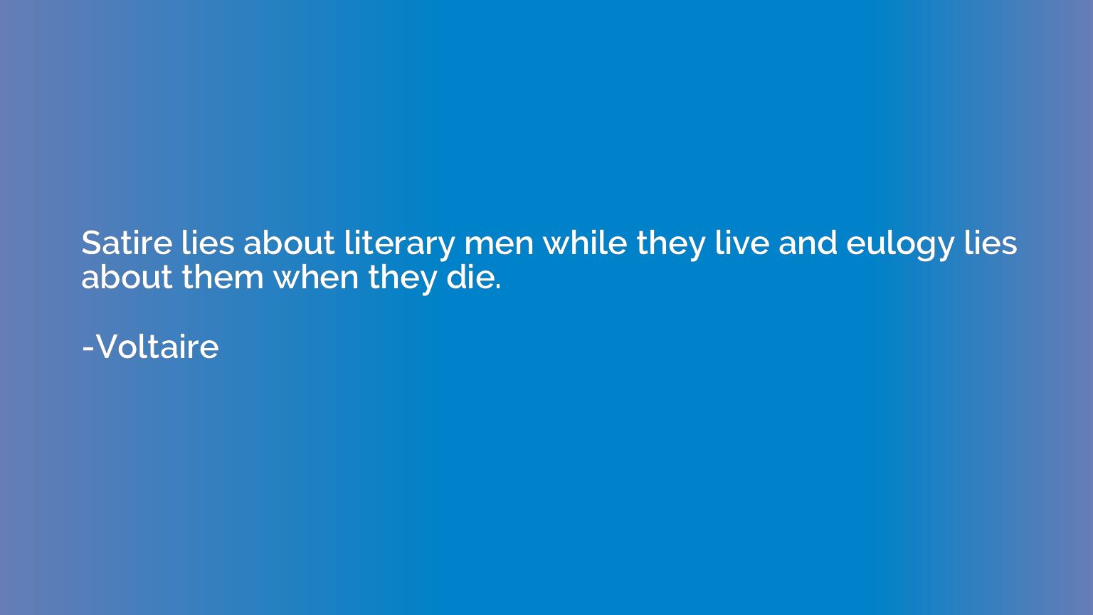 Satire lies about literary men while they live and eulogy li