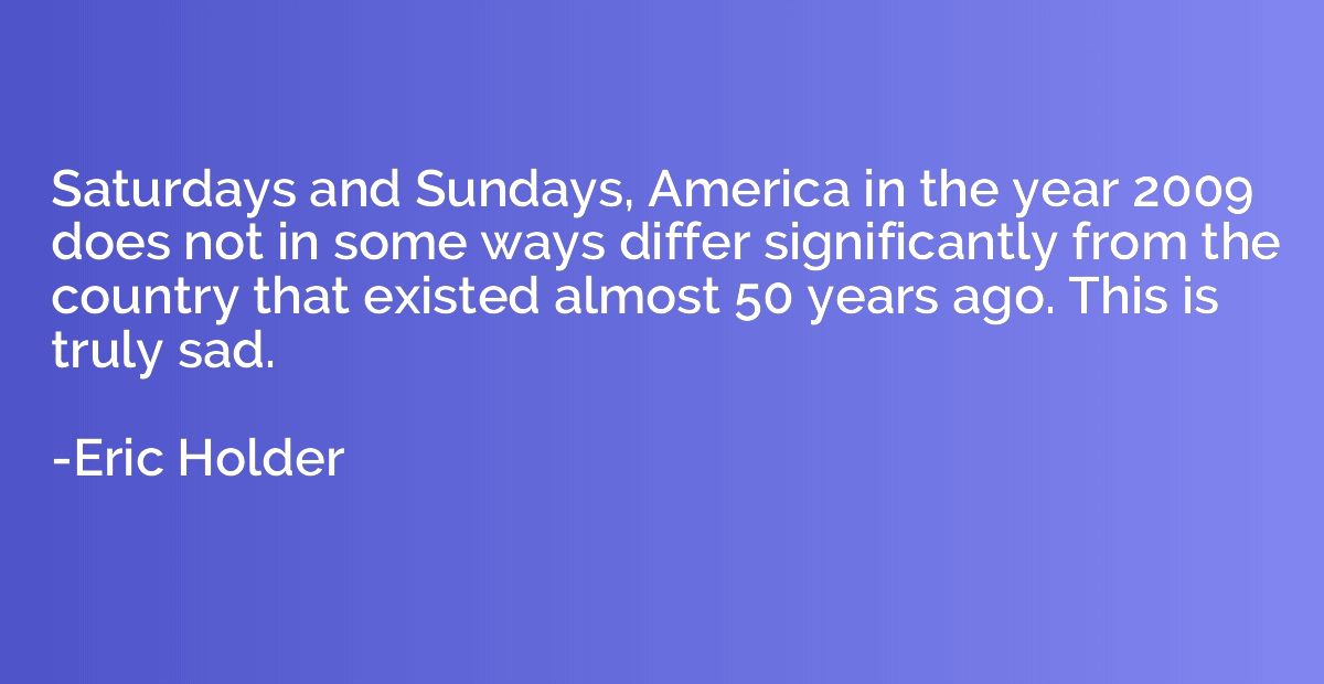 Saturdays and Sundays, America in the year 2009 does not in 