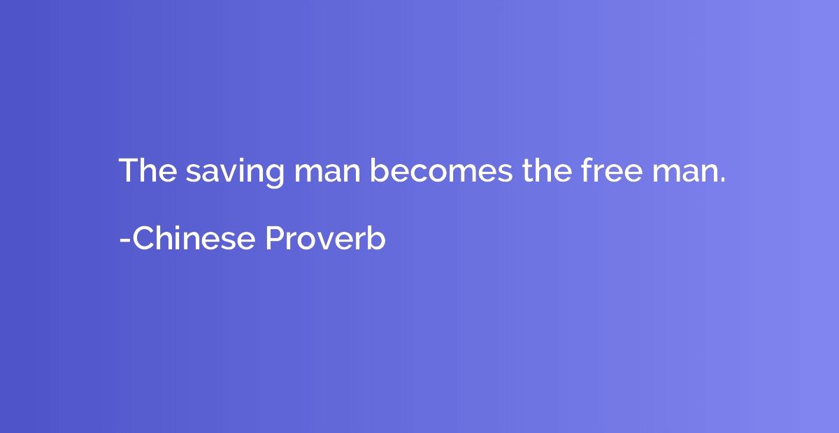 The saving man becomes the free man.