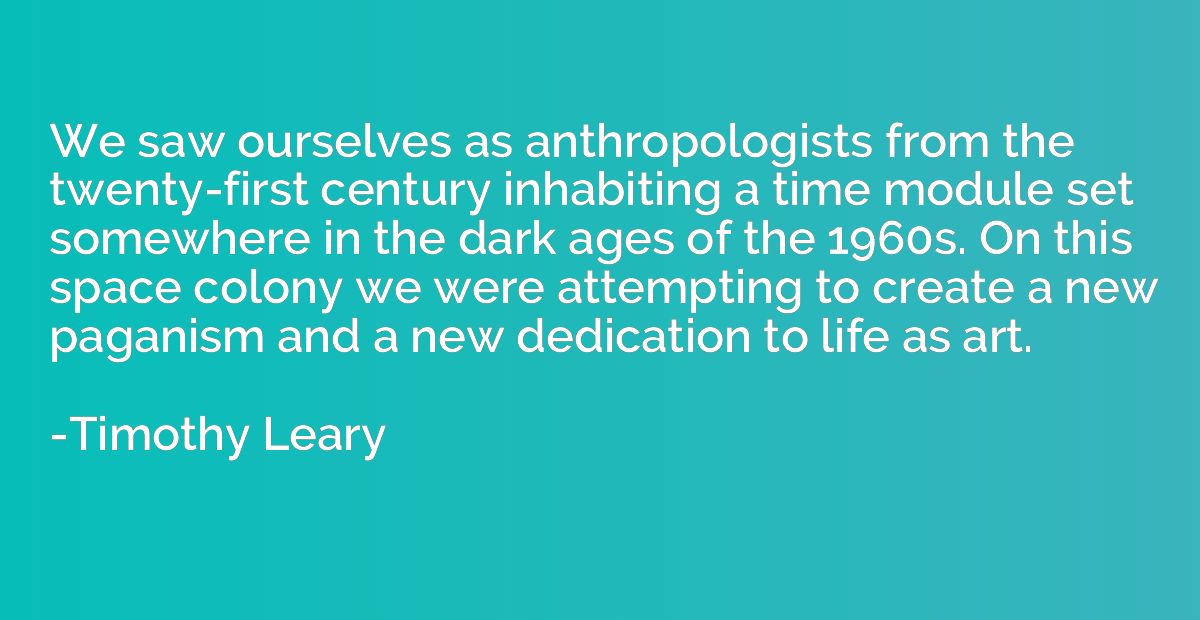 We saw ourselves as anthropologists from the twenty-first ce