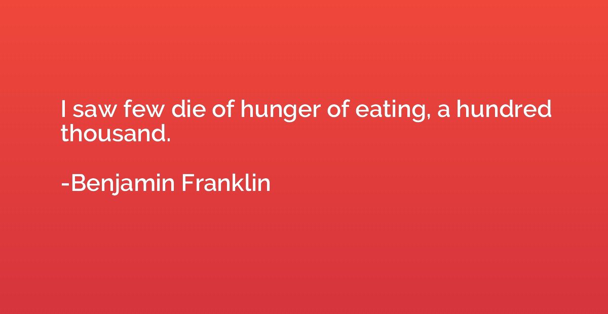I saw few die of hunger of eating, a hundred thousand.
