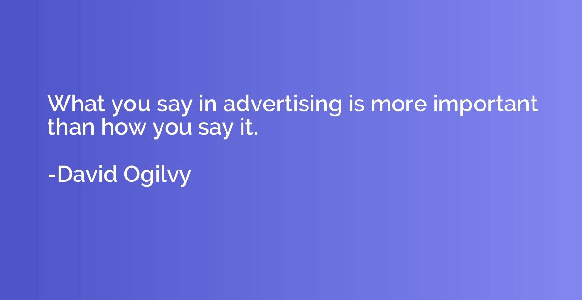 What you say in advertising is more important than how you s