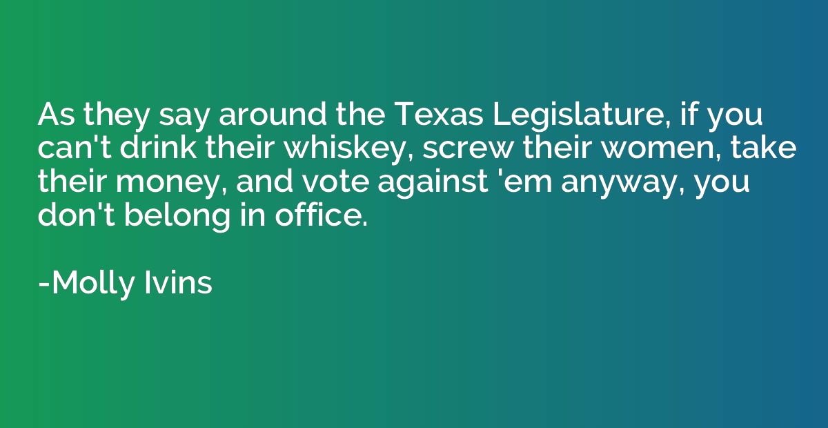 As they say around the Texas Legislature, if you can't drink
