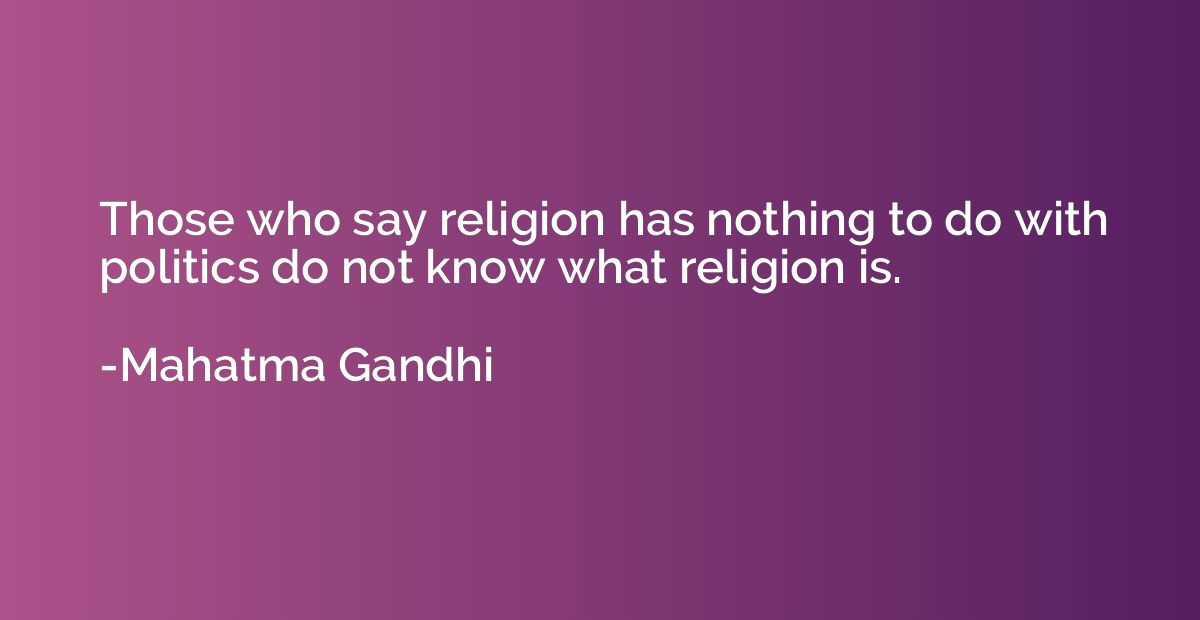 Those who say religion has nothing to do with politics do no
