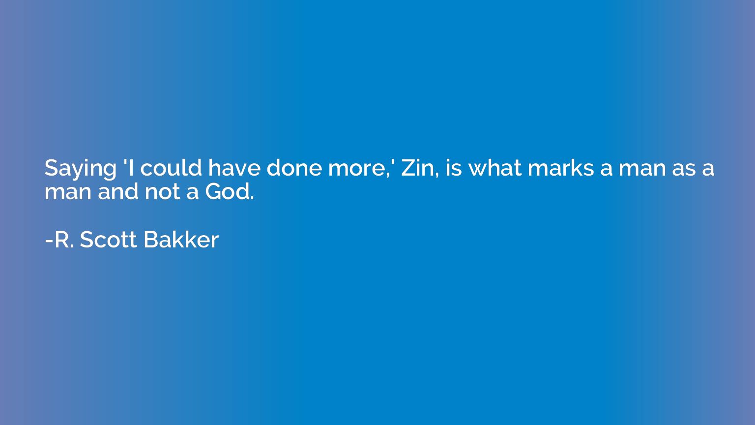 Saying 'I could have done more,' Zin, is what marks a man as