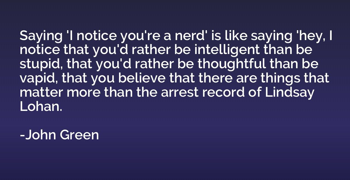 Saying 'I notice you're a nerd' is like saying 'hey, I notic