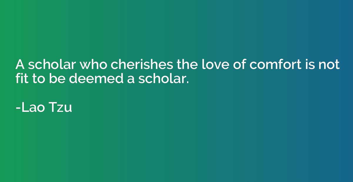 A scholar who cherishes the love of comfort is not fit to be