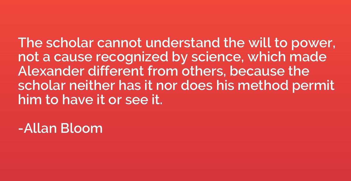 The scholar cannot understand the will to power, not a cause