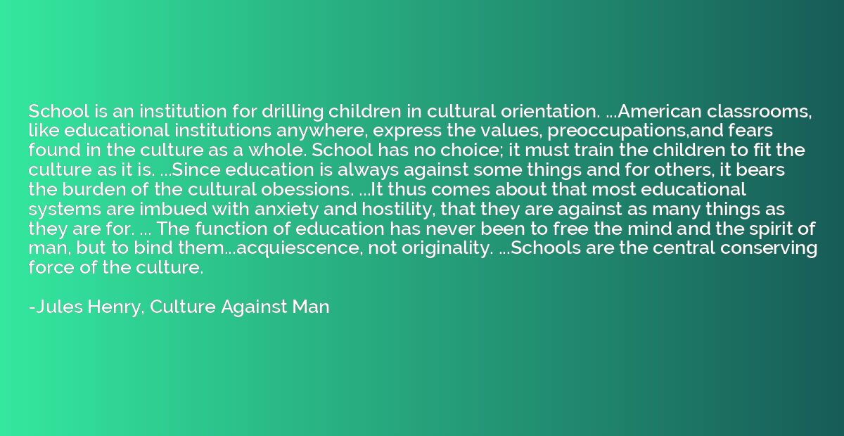 School is an institution for drilling children in cultural o
