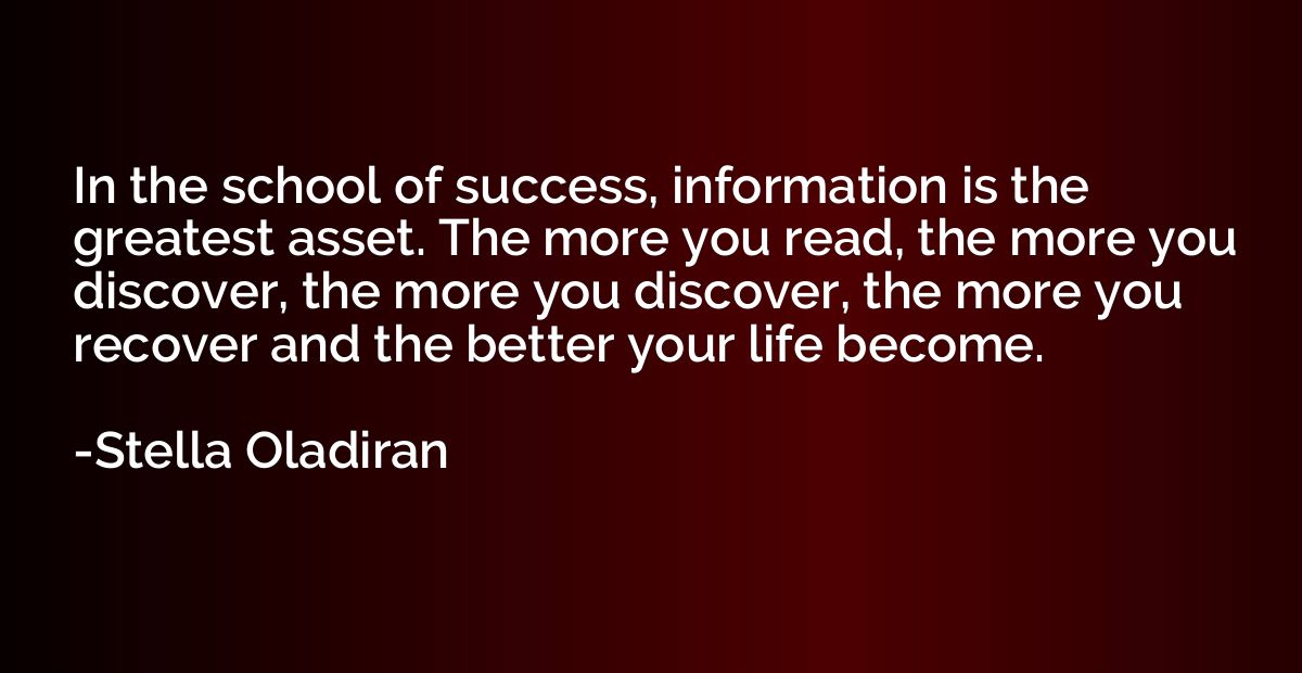 In the school of success, information is the greatest asset.