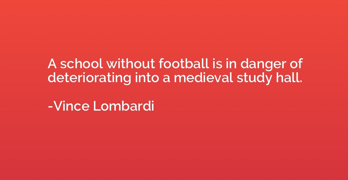 A school without football is in danger of deteriorating into