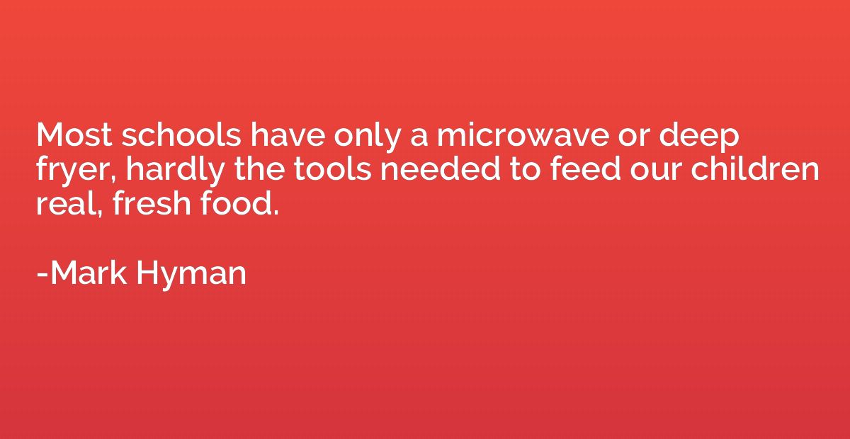 Most schools have only a microwave or deep fryer, hardly the