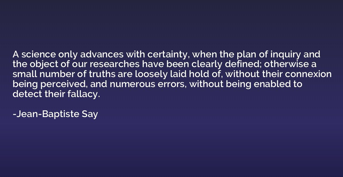 A science only advances with certainty, when the plan of inq