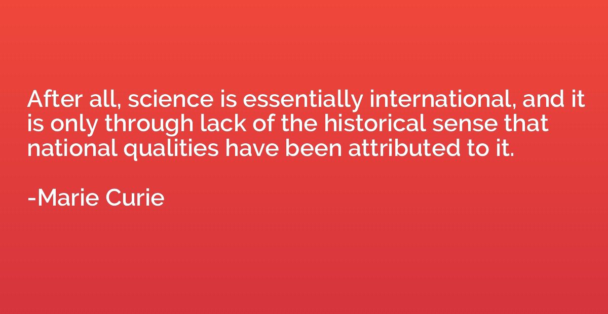 After all, science is essentially international, and it is o