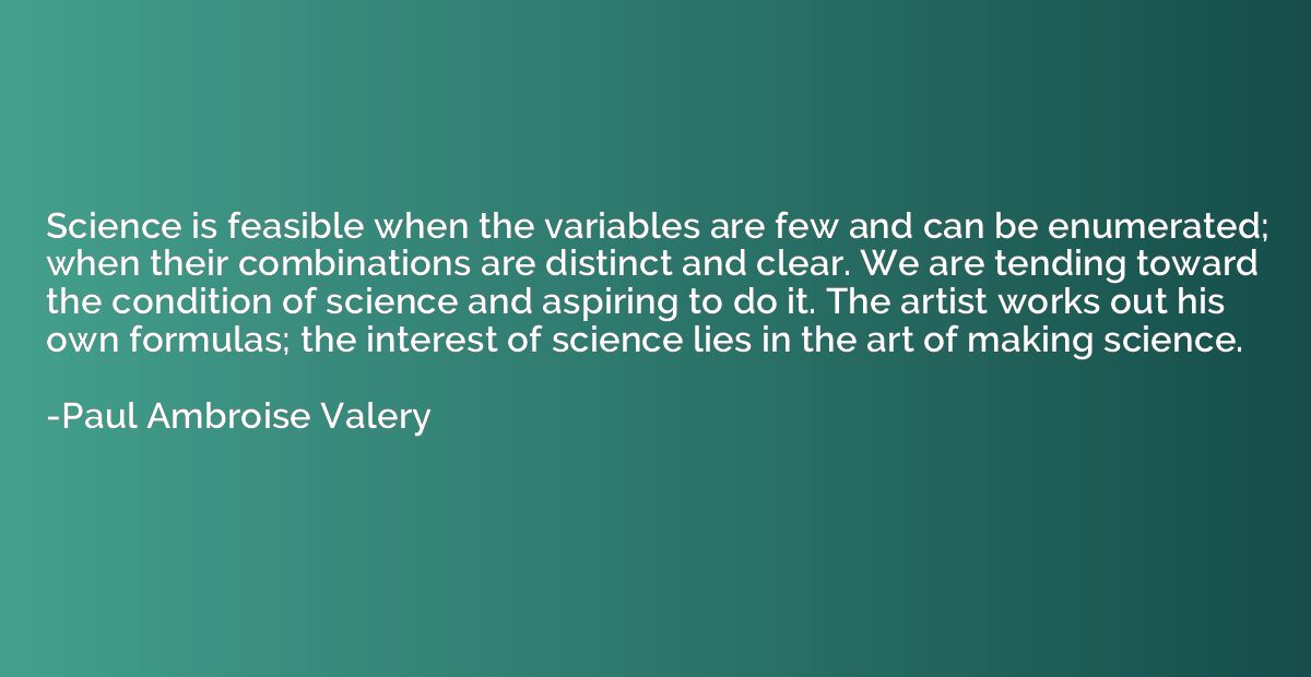 Science is feasible when the variables are few and can be en