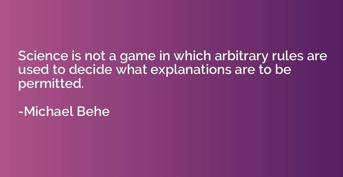 Science is not a game in which arbitrary rules are used to d