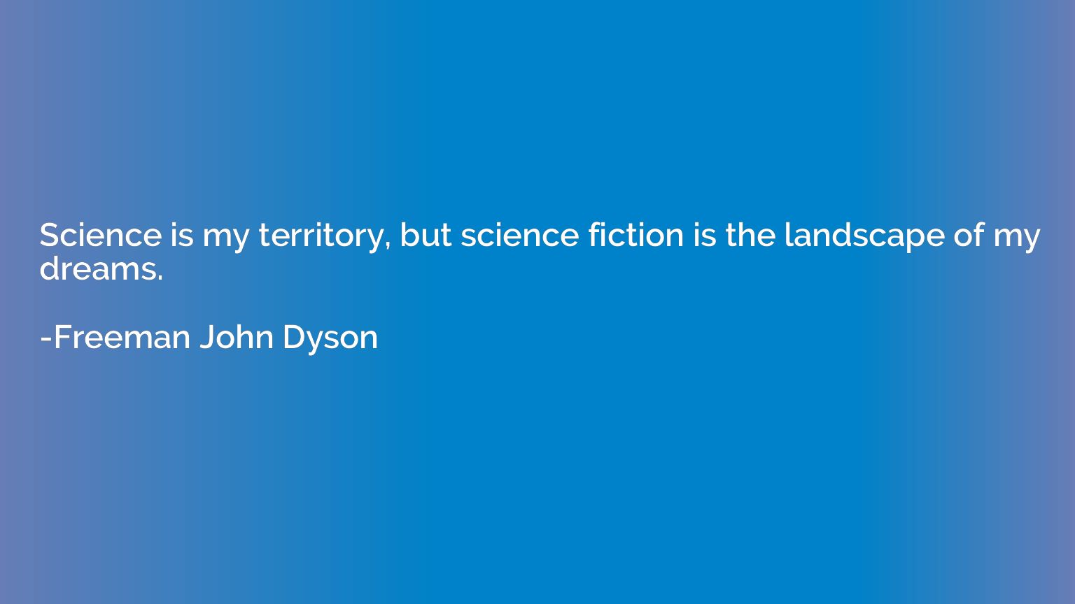 Science is my territory, but science fiction is the landscap