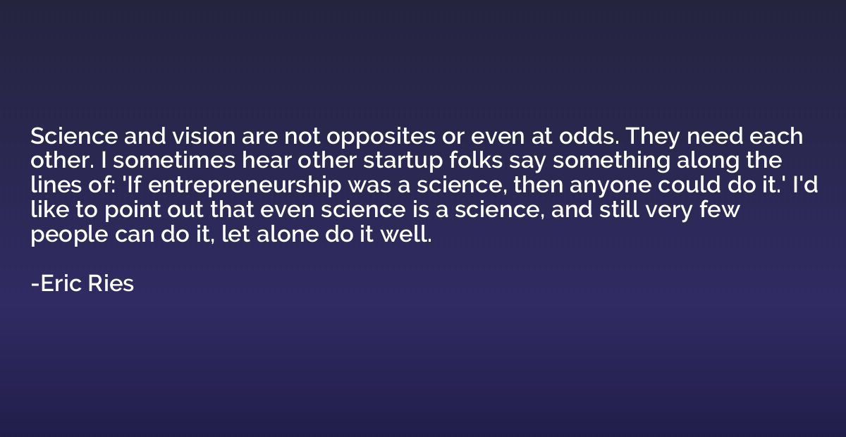 Science and vision are not opposites or even at odds. They n
