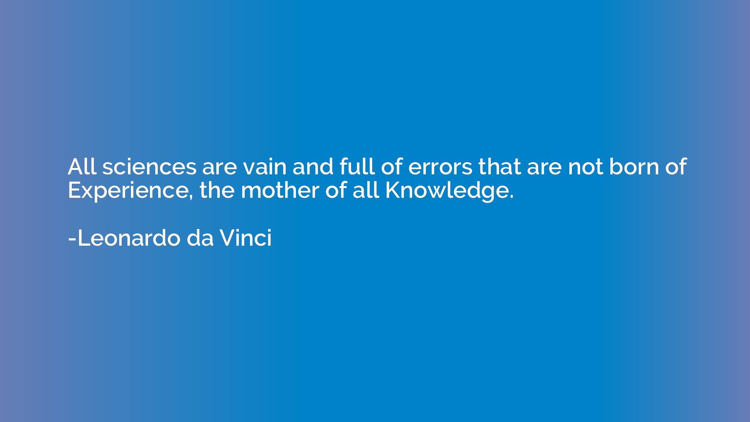 All sciences are vain and full of errors that are not born o