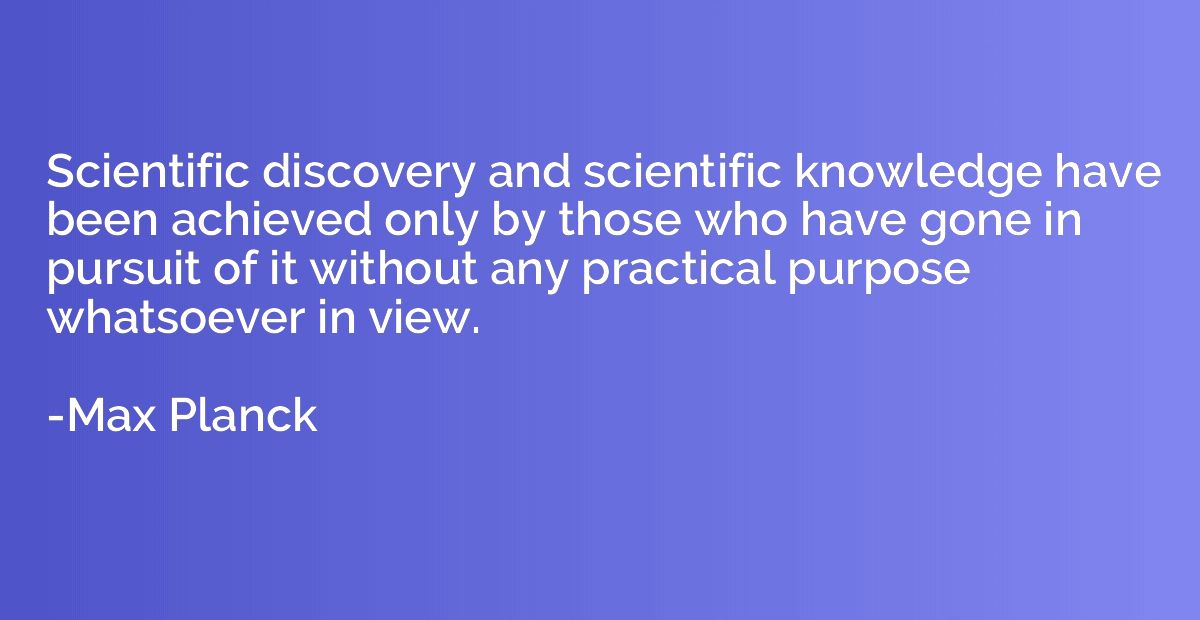 Scientific discovery and scientific knowledge have been achi