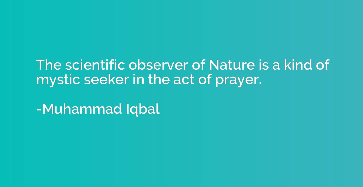 The scientific observer of Nature is a kind of mystic seeker