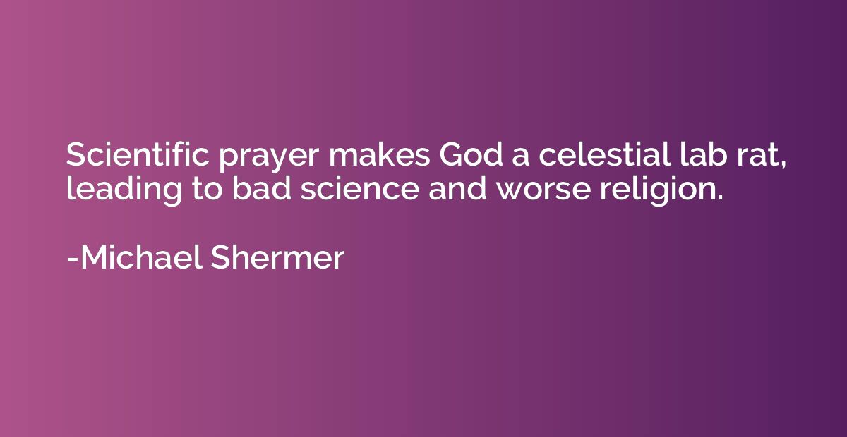 Scientific prayer makes God a celestial lab rat, leading to 