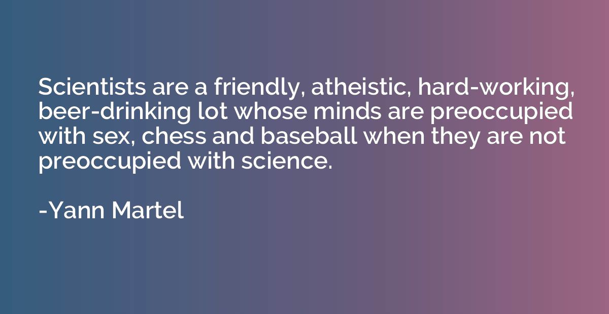 Scientists are a friendly, atheistic, hard-working, beer-dri