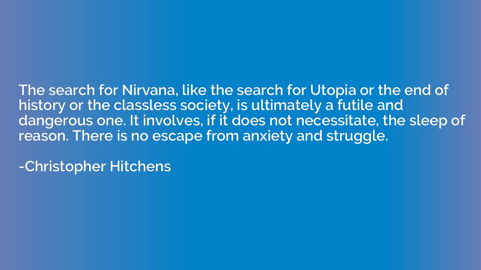The search for Nirvana, like the search for Utopia or the en
