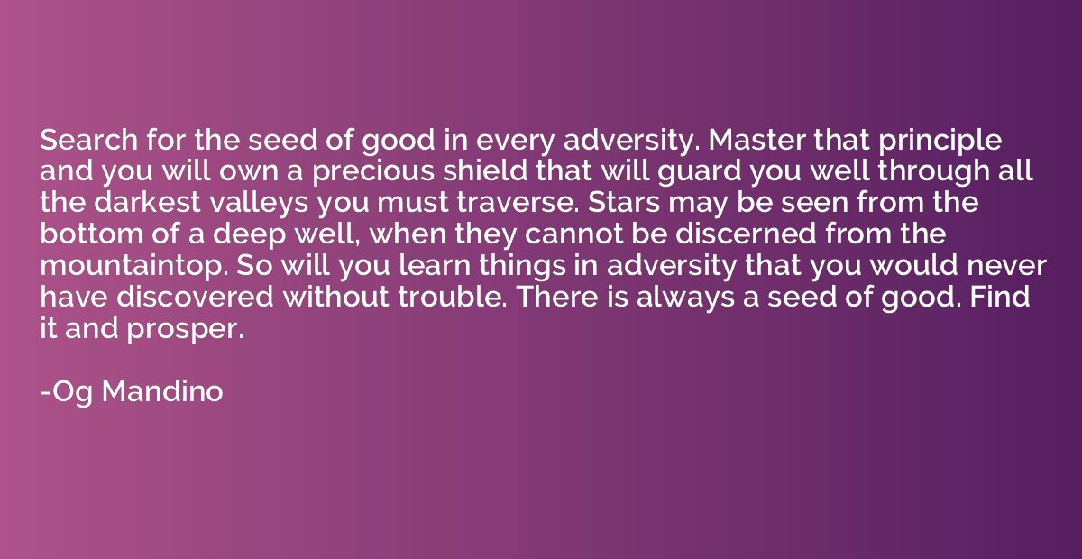Search for the seed of good in every adversity. Master that 