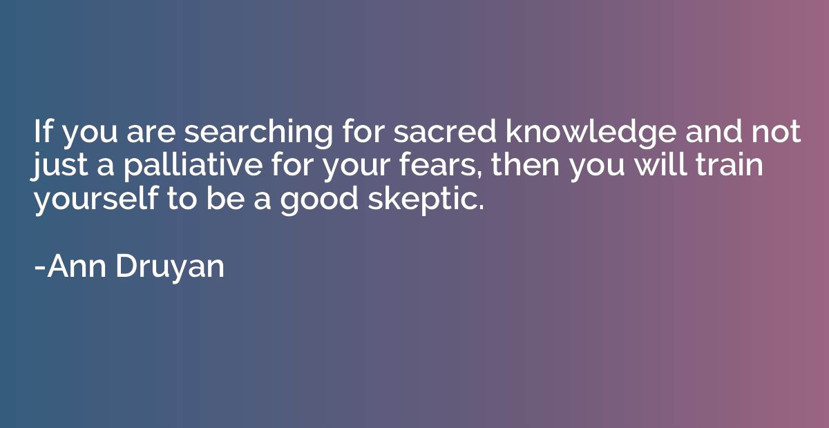 If you are searching for sacred knowledge and not just a pal