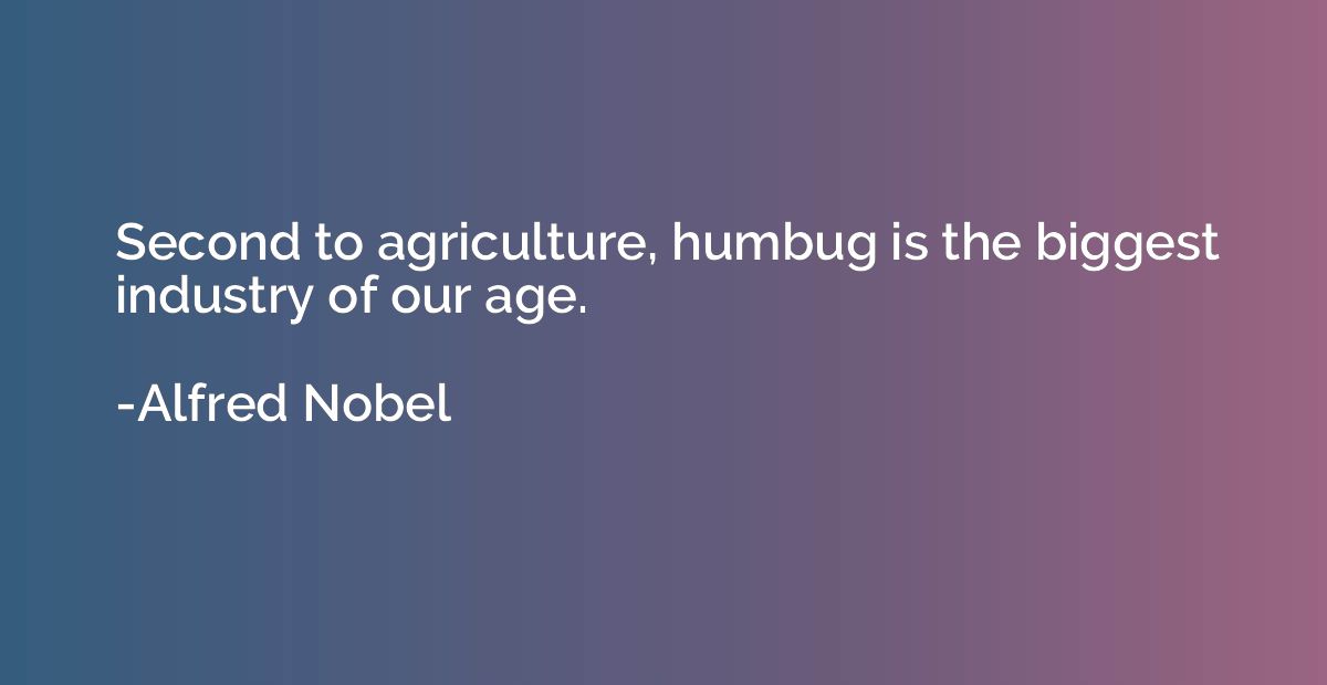 Second to agriculture, humbug is the biggest industry of our