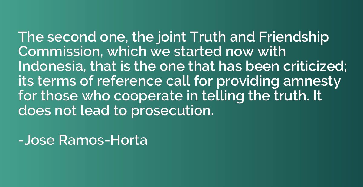 The second one, the joint Truth and Friendship Commission, w