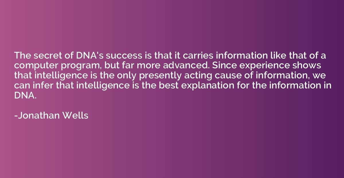 The secret of DNA's success is that it carries information l