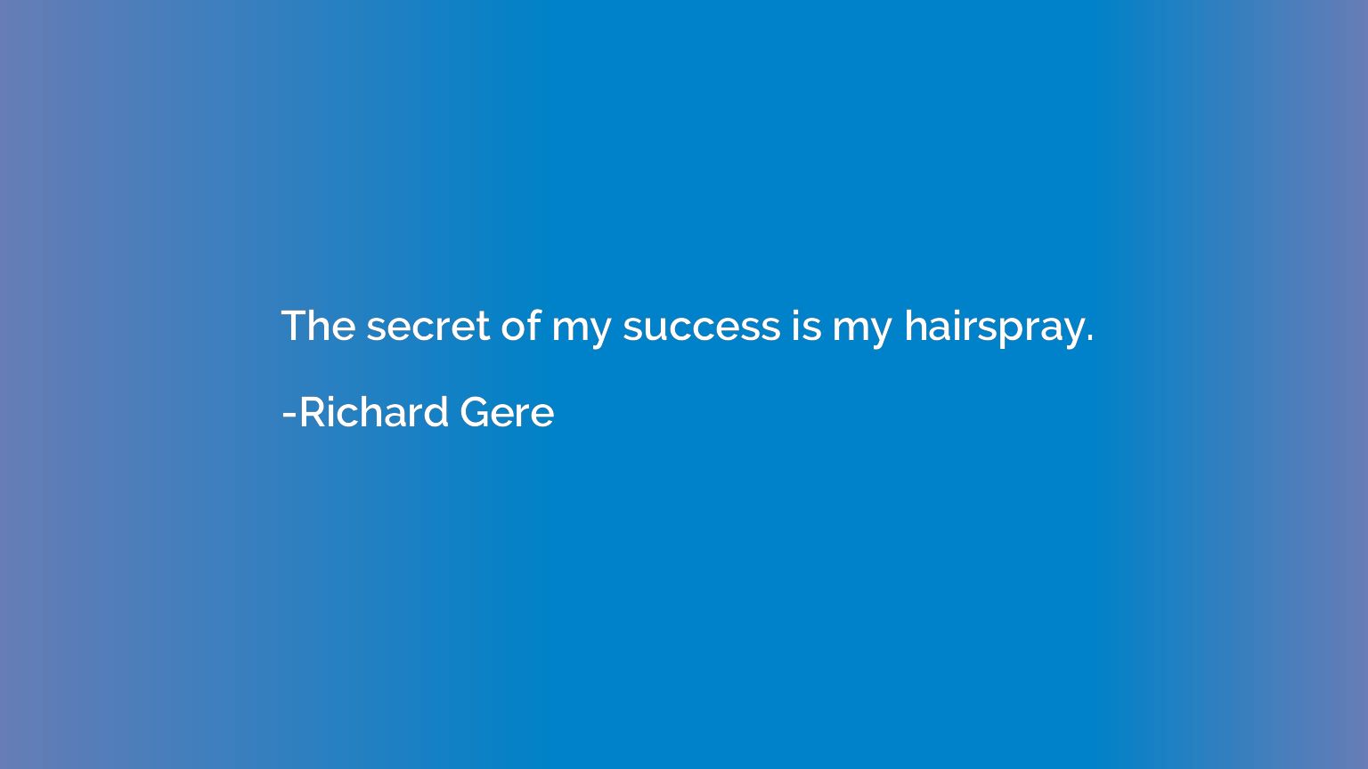 The secret of my success is my hairspray.