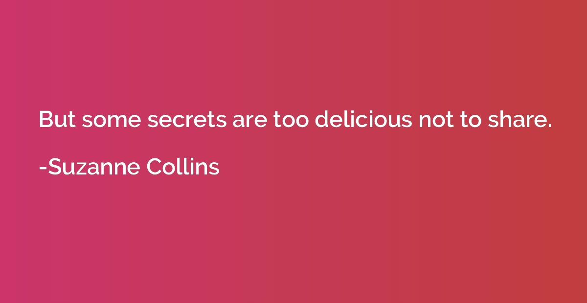 But some secrets are too delicious not to share.
