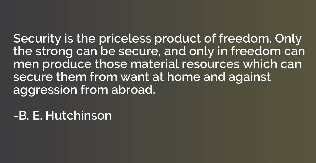 Security is the priceless product of freedom. Only the stron