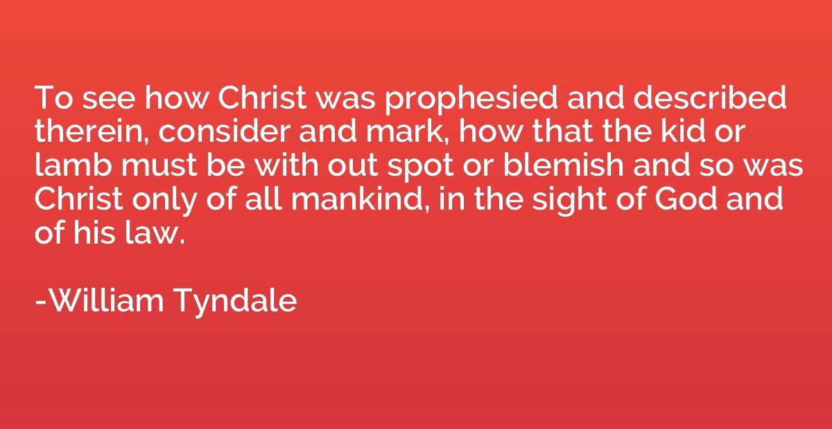 To see how Christ was prophesied and described therein, cons
