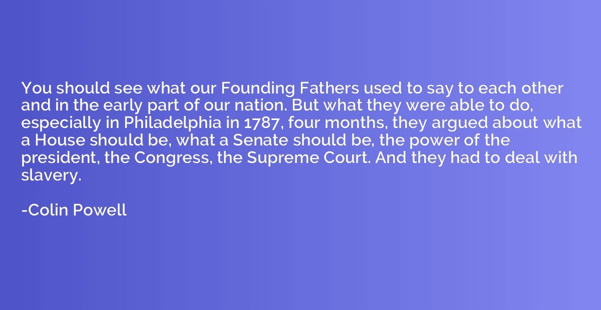 You should see what our Founding Fathers used to say to each