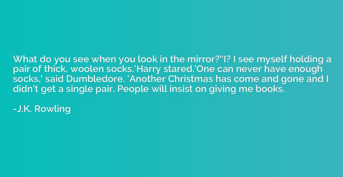 What do you see when you look in the mirror?''I? I see mysel