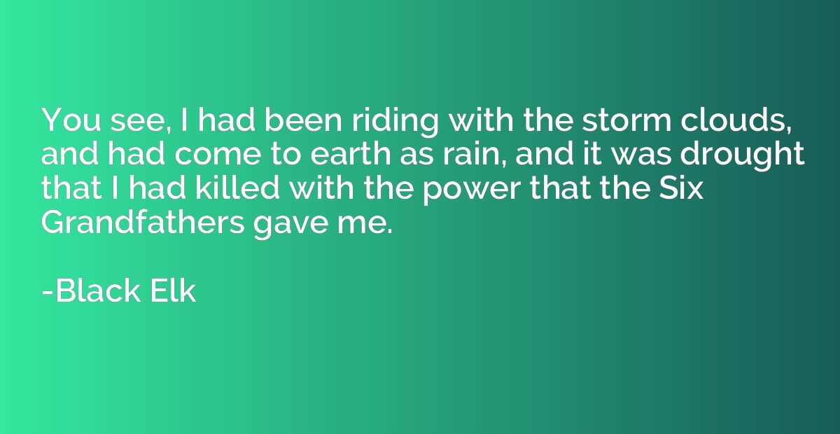 You see, I had been riding with the storm clouds, and had co