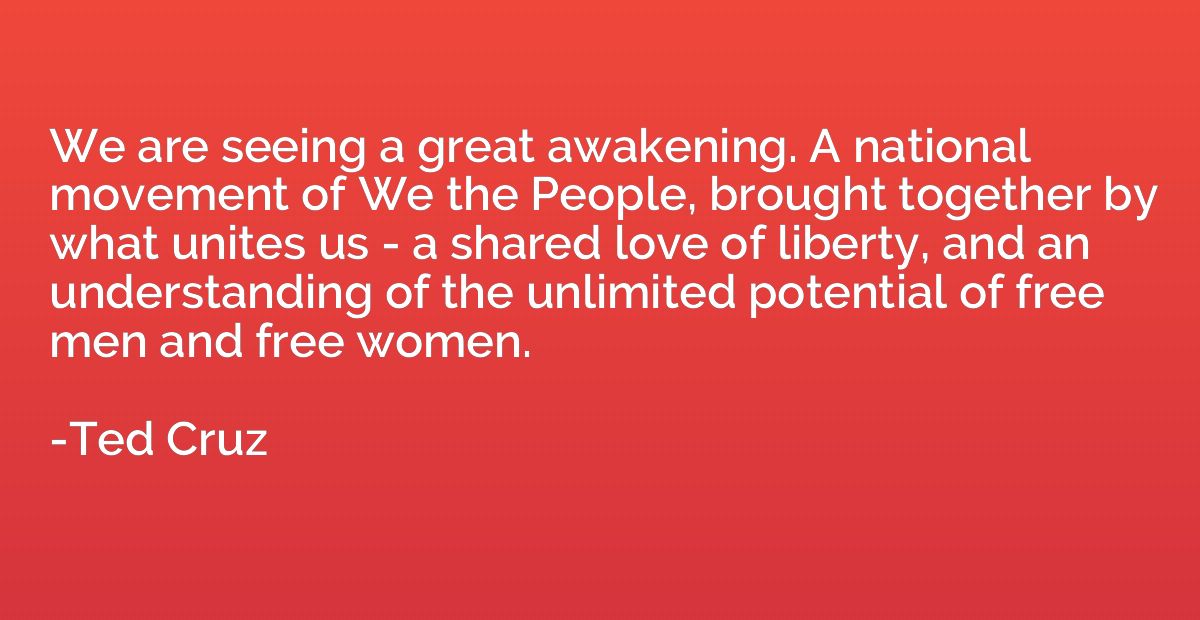 We are seeing a great awakening. A national movement of We t