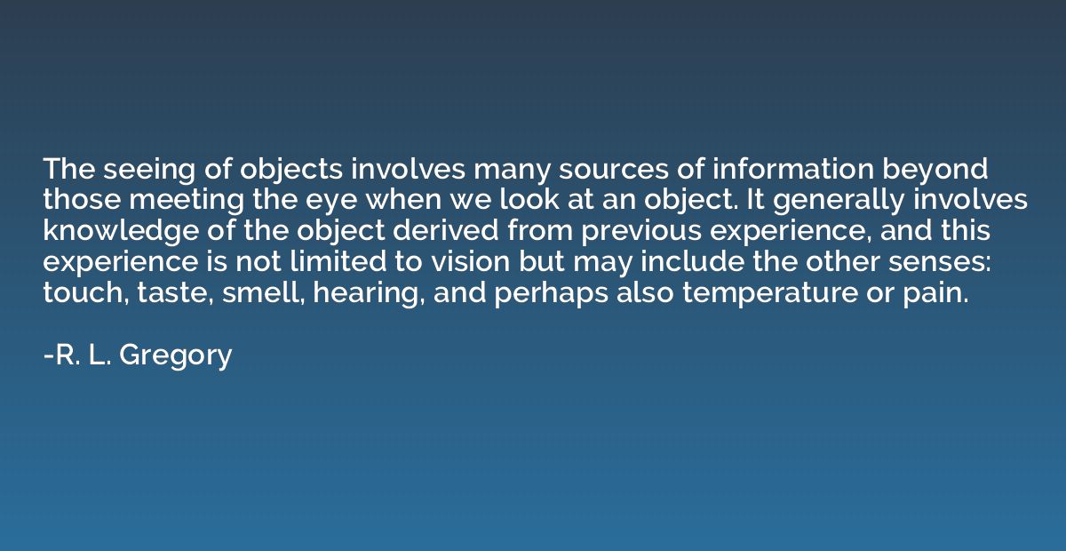 The seeing of objects involves many sources of information b