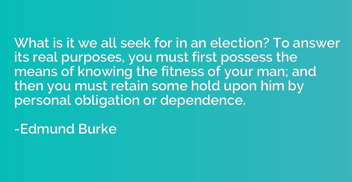 What is it we all seek for in an election? To answer its rea