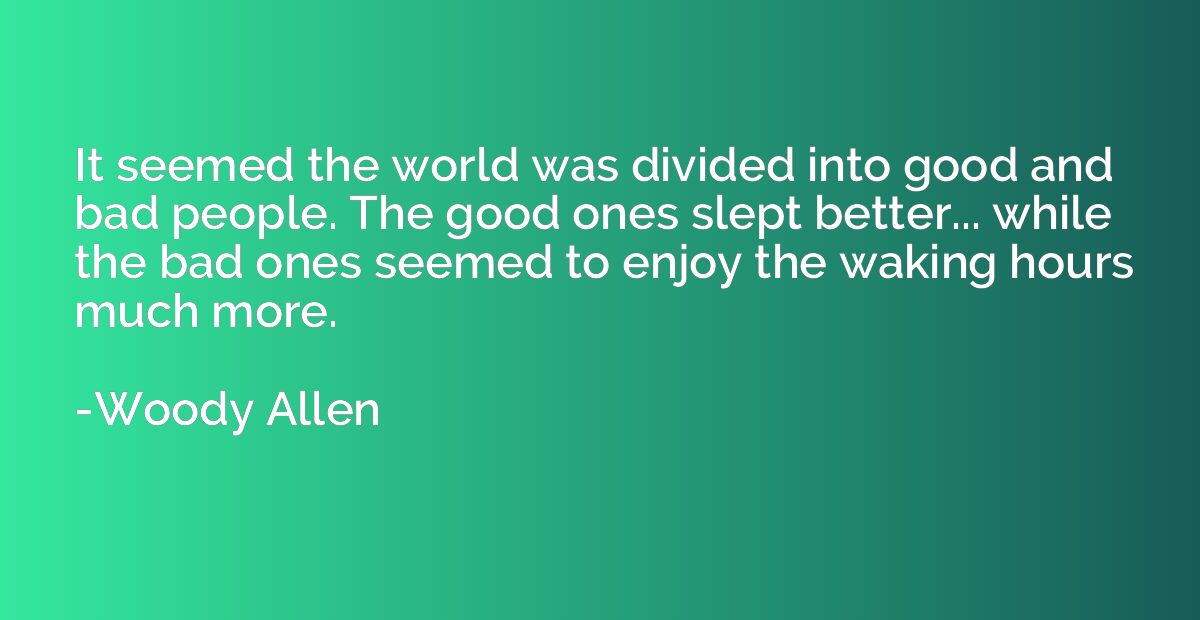 It seemed the world was divided into good and bad people. Th