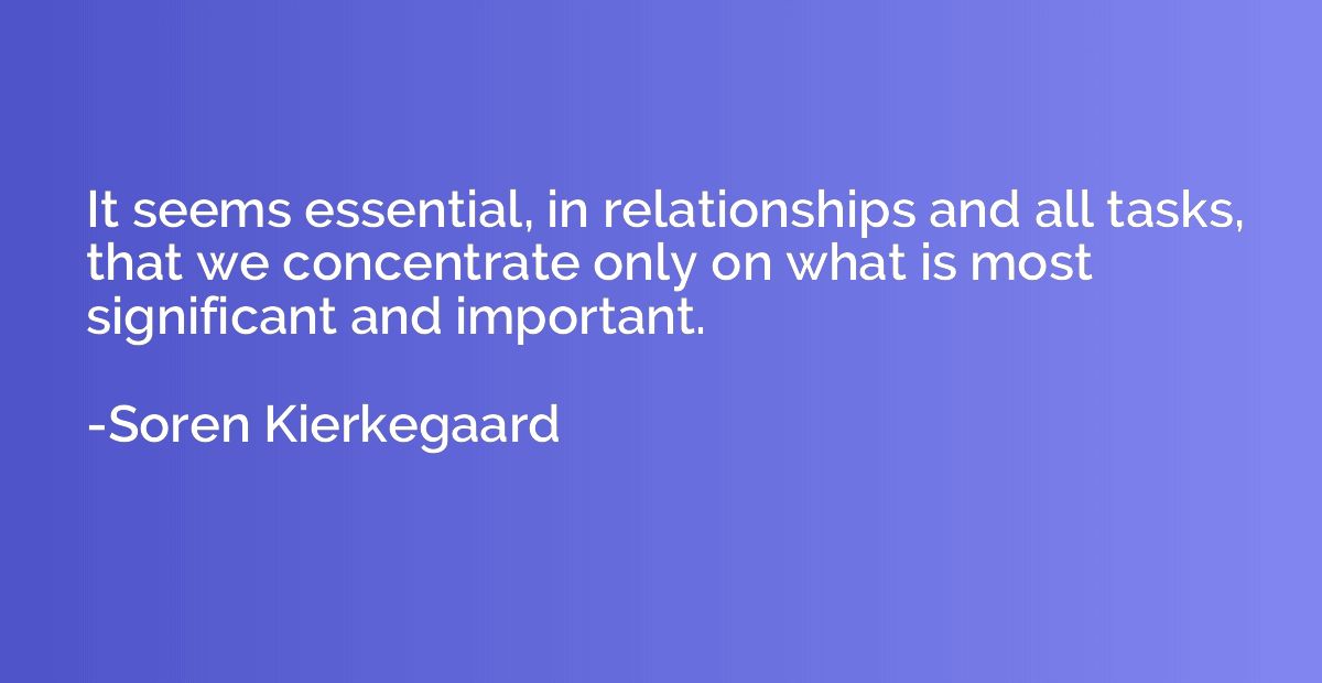 It seems essential, in relationships and all tasks, that we 